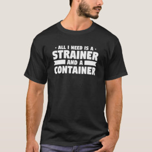 Camiseta Todo Lo Que Necesito Es Un Strainer Y Un Hu Fósil