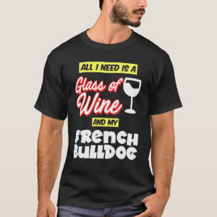 Camiseta Todo Lo Que Necesito Es Un Vidrio Mi Bulldog Franc