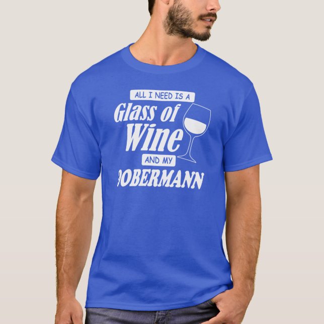 Camiseta Todo Lo Que Necesito Es Un Vidrio Y Mi Dobermann (Anverso)