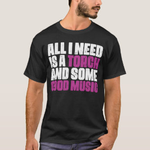 Camiseta Todo Lo Que Necesito Es Una Antorcha Y Un Buen Joy