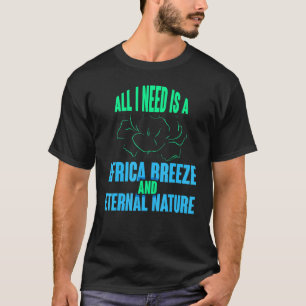 Camiseta Todo Lo Que Necesito Es Una Brisa Africana Y La Na