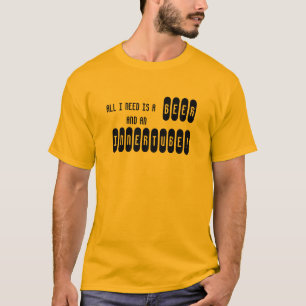 CAMISETA ¡TODO LO QUE NECESITO ES UNA CERVEZA Y UN TUBO