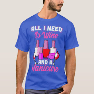Camiseta Todo lo que necesito es vino y manicura