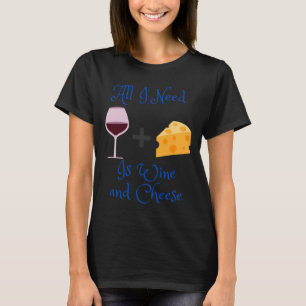 Camiseta Todo Lo Que Necesito Es Vino Y Queso