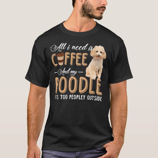 Camiseta todo lo que necesito es y mi Poodle es demasiado g (Anverso)