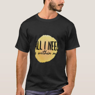 Camiseta todo lo que necesito está dentro de mí - palabras