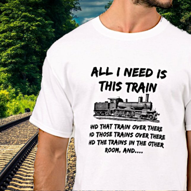 Camiseta Todo Lo Que Necesito Este Ferrocarril Funny Del Mo (Subido por el creador)