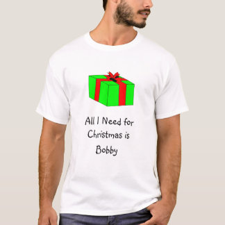 Camiseta Todo lo que necesito para el navidad es Bobby