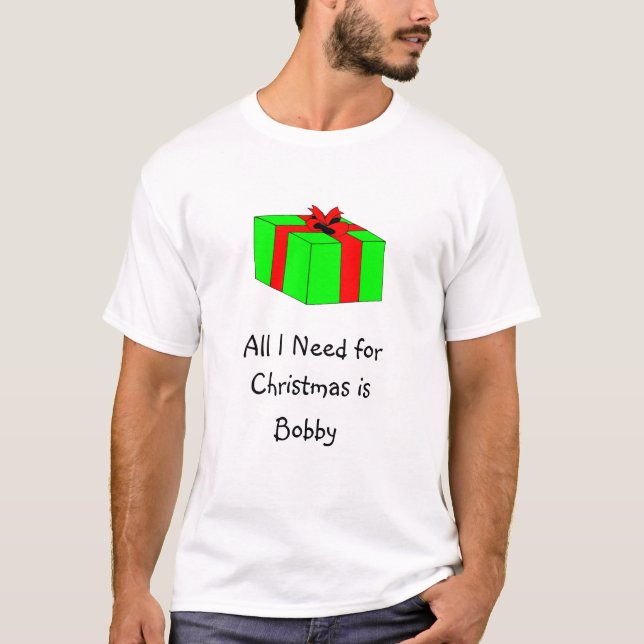 Camiseta Todo lo que necesito para el navidad es Bobby (Anverso)