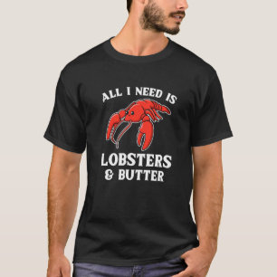 Camiseta Todo Lo Que Necesito Son Langostas Y Mantequilla P