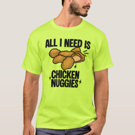 Camiseta Todo lo que necesito son nuggets de pollo