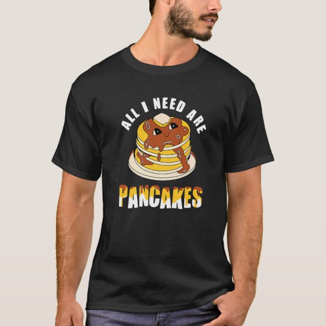 Camiseta Todo lo que necesito son panqueques lindos panqueq (Anverso)