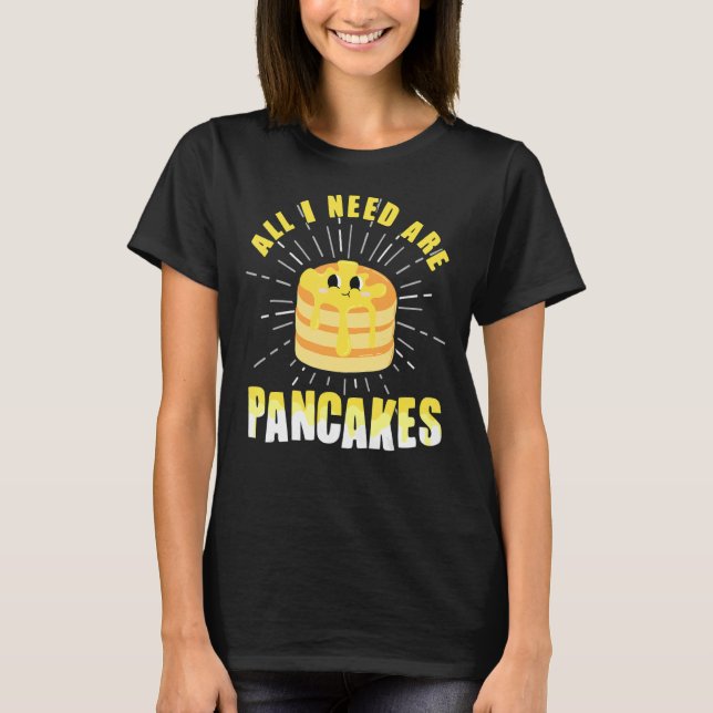 Camiseta Todo lo que necesito son panqueques lindos panqueq (Anverso)