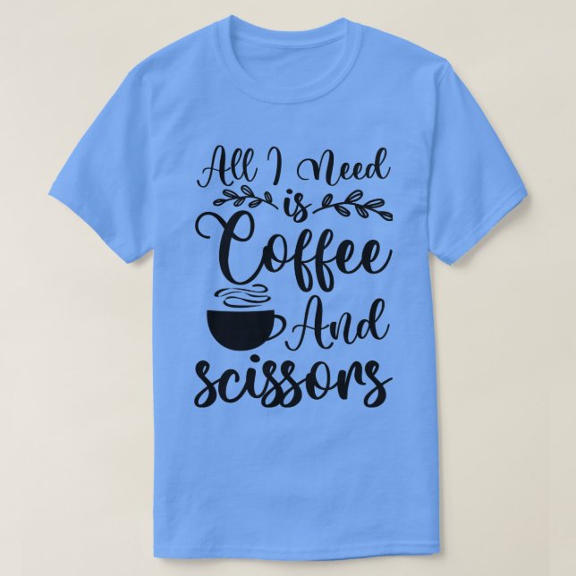 Camiseta Todo lo que necesito son tijeras de café (Diseño del anverso)
