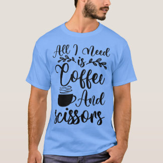 Camiseta Todo lo que necesito son tijeras de café