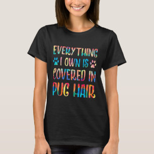 Camiseta Todo lo que Poseo Está Cubierto De Pelo De Pug Ama