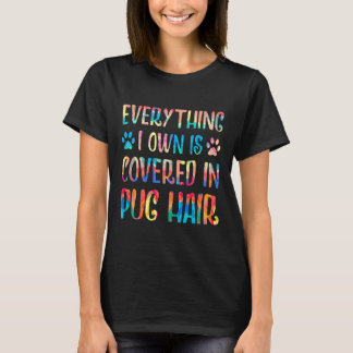 Camiseta Todo lo que Poseo Está Cubierto De Pelo De Pug Ama