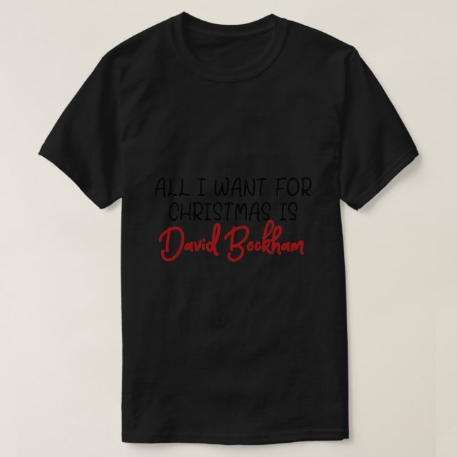 Camiseta Todo lo que quiero de los Navidades es David Beckh (Diseño del anverso)