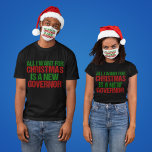 Camiseta Todo lo que quiero de los Navidades es un nuevo go<br><div class="desc">Todo lo que quiero para los Navidades es una camiseta política divertida del nuevo gobernador. Tarjeta navideña anti-Greg Abbott del humor demócrata en escritura verde y roja para un votante de Texas.</div>