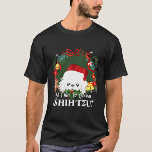 Camiseta Todo Lo Que Quiero De Los Navidades Shih Tzu Love