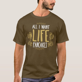 Camiseta Todo Lo Que Quiero En La Vida Son Panqueques