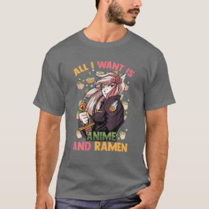 Camiseta Todo Lo Que Quiero Es Anime Y Ramen - Cute Kawaii