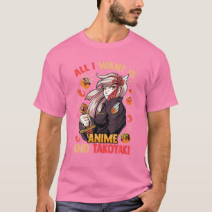 Camiseta Todo Lo Que Quiero Es Anime Y Takoyaki - Cute Kawa