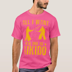 Camiseta Todo lo que quiero hacer es Aikido artes marciales
