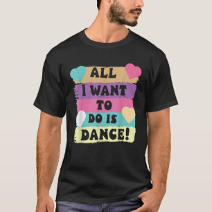 Camiseta Todo Lo Que Quiero Hacer Es Bailar Con Hip Hop Bai