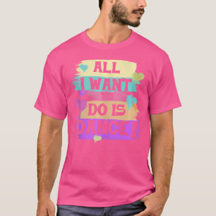 Camiseta Todo Lo Que Quiero Hacer Es Bailar Con Hip Hop Hip