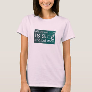 Camiseta Todo lo que quiero hacer es cantar y acariciar gat