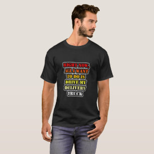 Camiseta Todo lo que Quiero Hacer es Conducir mi Camión de