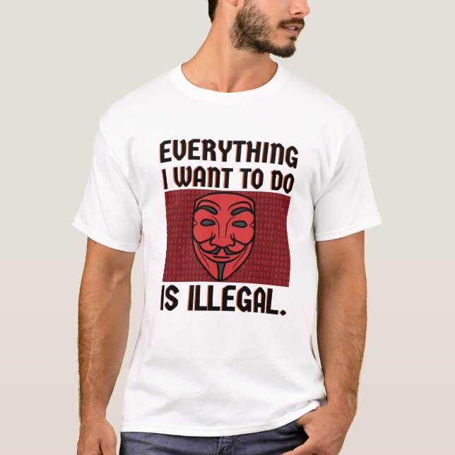 Camiseta Todo lo que quiero hacer es ilegal (Anverso)