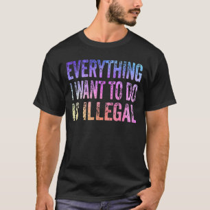 Camiseta Todo Lo Que Quiero Hacer Es Vintage Ilegal