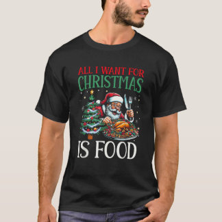 Camiseta Todo lo que quiero para los Navidades es comida Sa