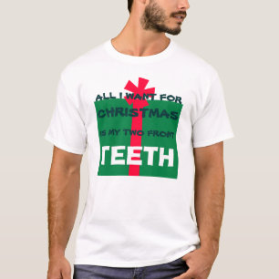 CAMISETA TODO LO QUE QUIERO PARA LOS NAVIDADES ES DIENTES -