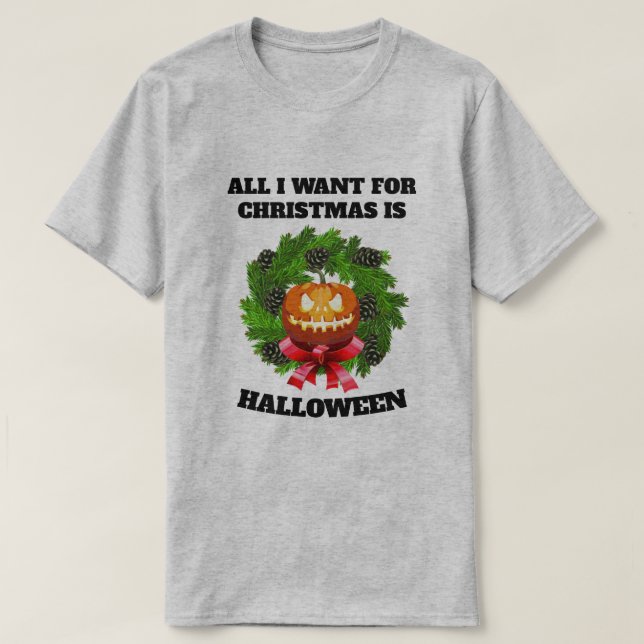 CAMISETA TODO LO QUE QUIERO PARA LOS NAVIDADES ES HALLOWEH  (Diseño del anverso)