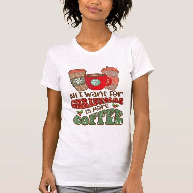 Camiseta Todo Lo Que Quiero Para Los Navidades Es Más Café, (Anverso)