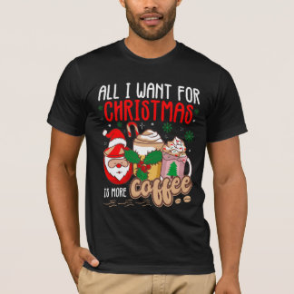 Camiseta Todo Lo Que Quiero Para Los Navidades Es Más Café