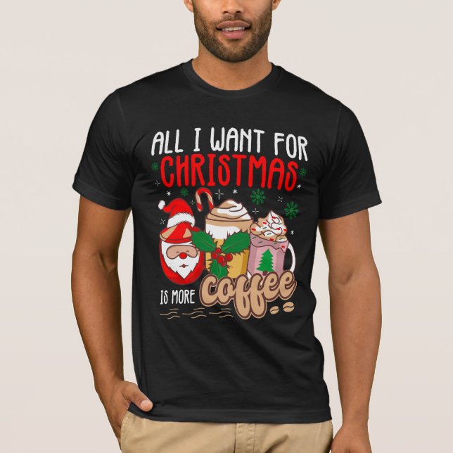Camiseta Todo Lo Que Quiero Para Los Navidades Es Más Café (Anverso)