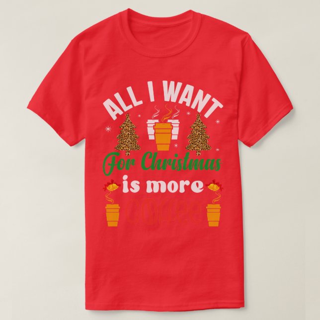 Camiseta Todo lo que quiero para los Navidades es más café (Diseño del anverso)