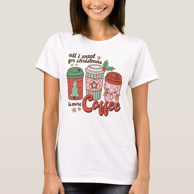 Camiseta Todo lo que quiero para los Navidades es más café (Anverso)