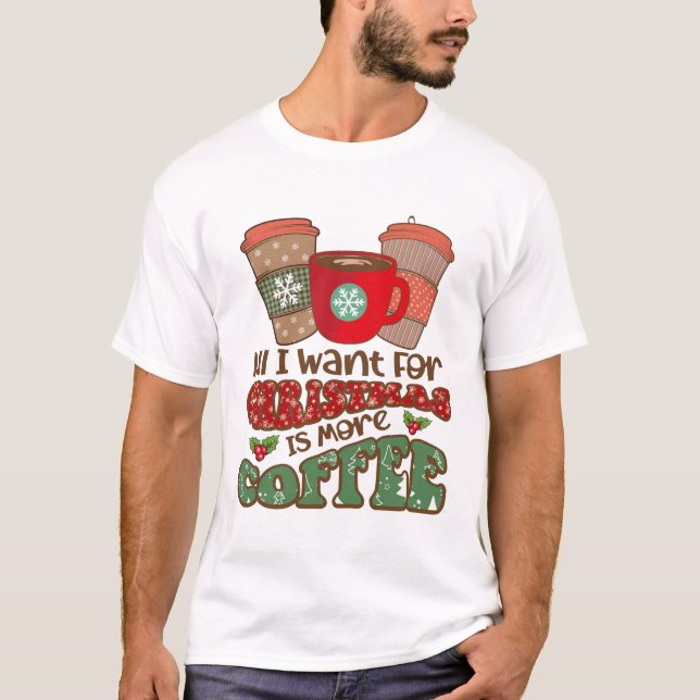 Camiseta Todo Lo Que Quiero Para Los Navidades Es Más Café, (Anverso)