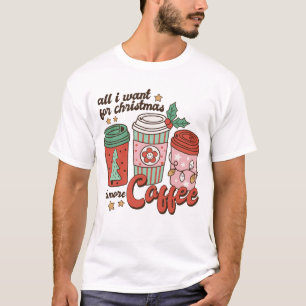 Camiseta Todo Lo Que Quiero Para Los Navidades Es Más Café