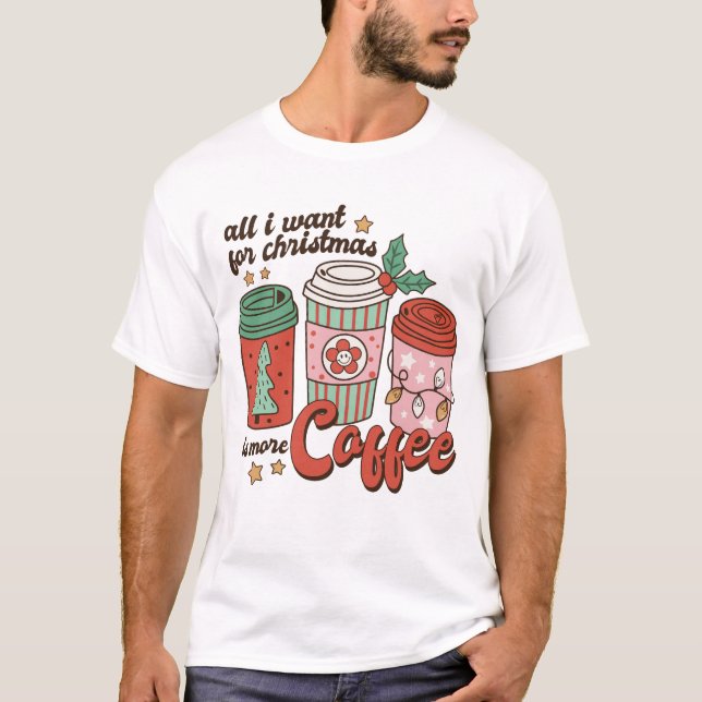 Camiseta Todo Lo Que Quiero Para Los Navidades Es Más Café (Anverso)