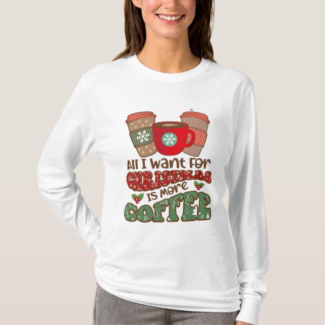 Camiseta Todo Lo Que Quiero Para Los Navidades Es Más Café, (Anverso)