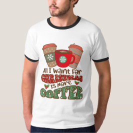Camiseta Todo Lo Que Quiero Para Los Navidades Es Más Café,
