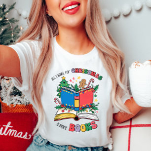 Camiseta Todo lo que quiero para los Navidades es más libro