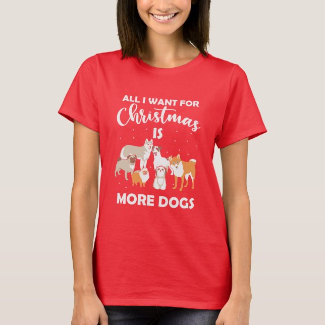 Camiseta Todo Lo Que Quiero Para Los Navidades Es Más Perro (Anverso)