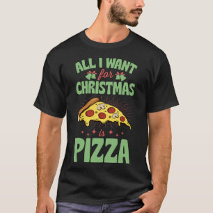 Camiseta Todo Lo Que Quiero Para Los Navidades Es Pizza Cut